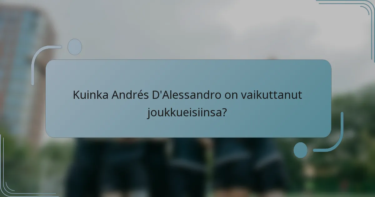 Kuinka Andrés D'Alessandro on vaikuttanut joukkueisiinsa?