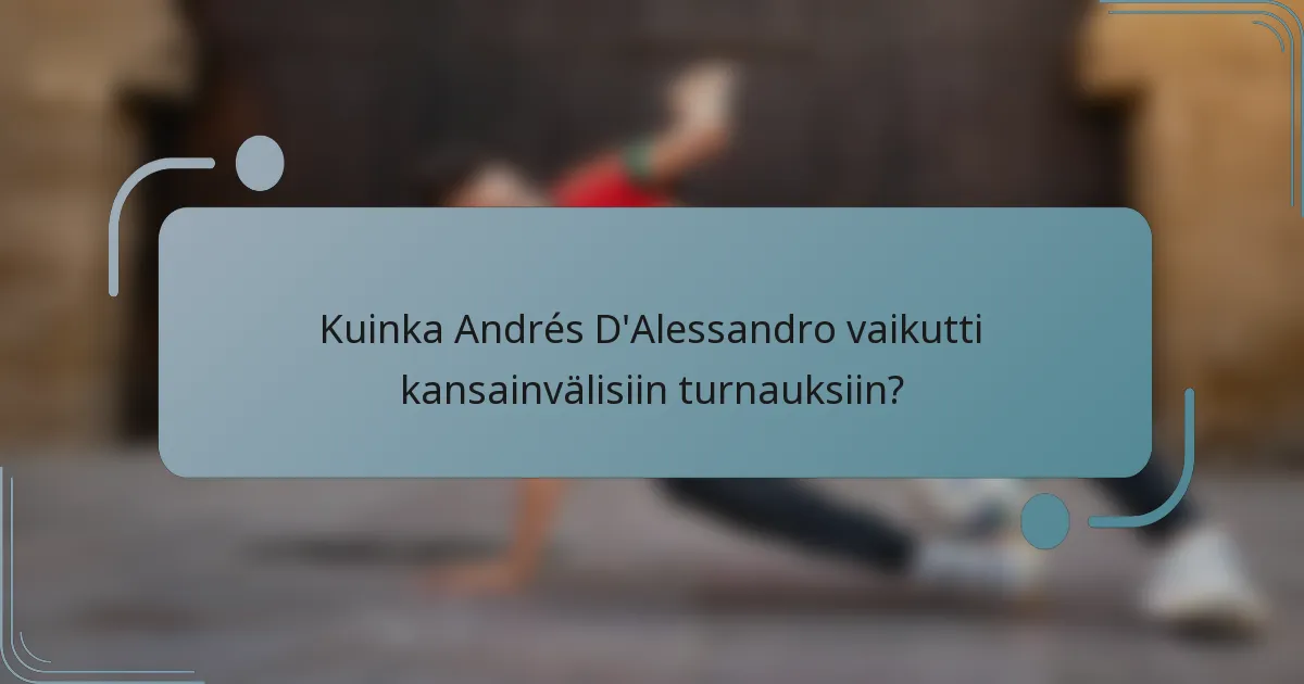 Kuinka Andrés D'Alessandro vaikutti kansainvälisiin turnauksiin?