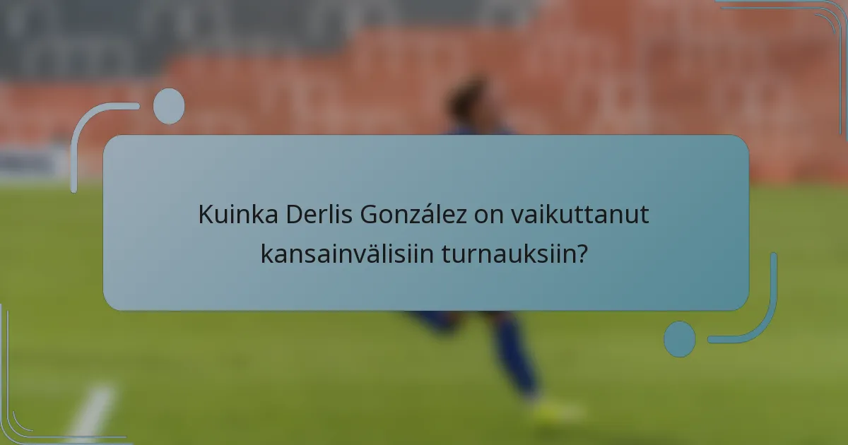 Kuinka Derlis González on vaikuttanut kansainvälisiin turnauksiin?