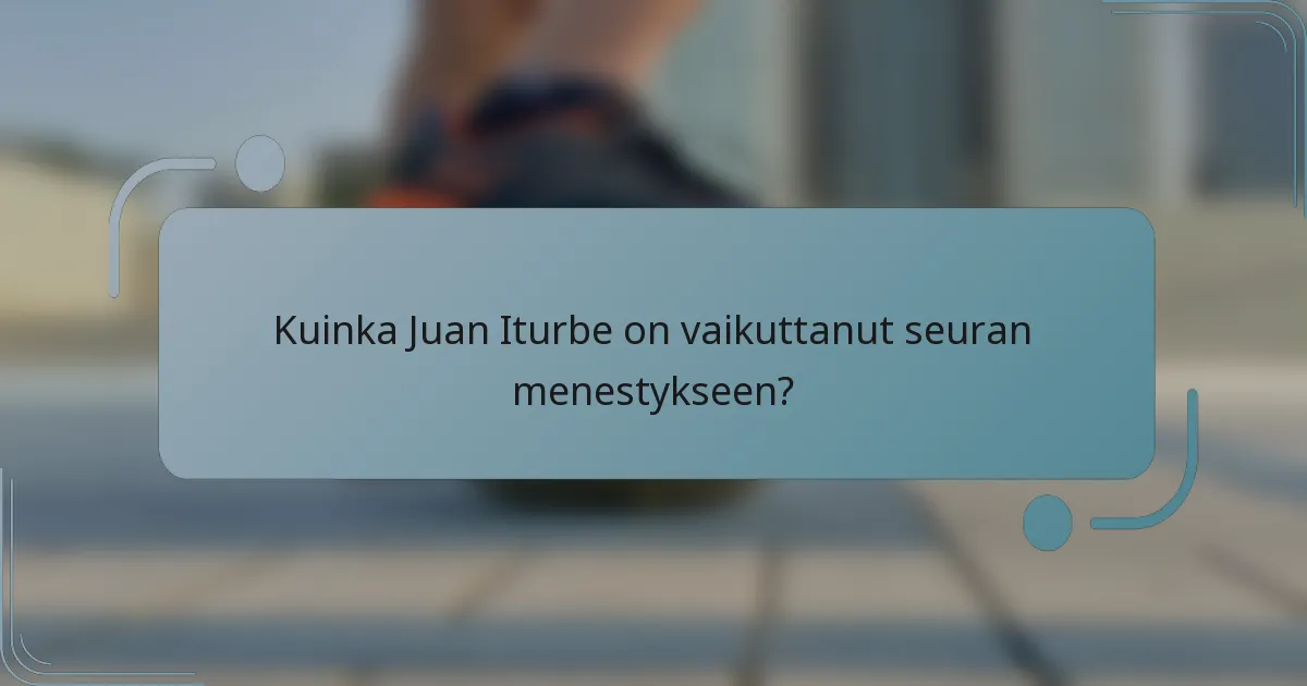 Kuinka Juan Iturbe on vaikuttanut seuran menestykseen?
