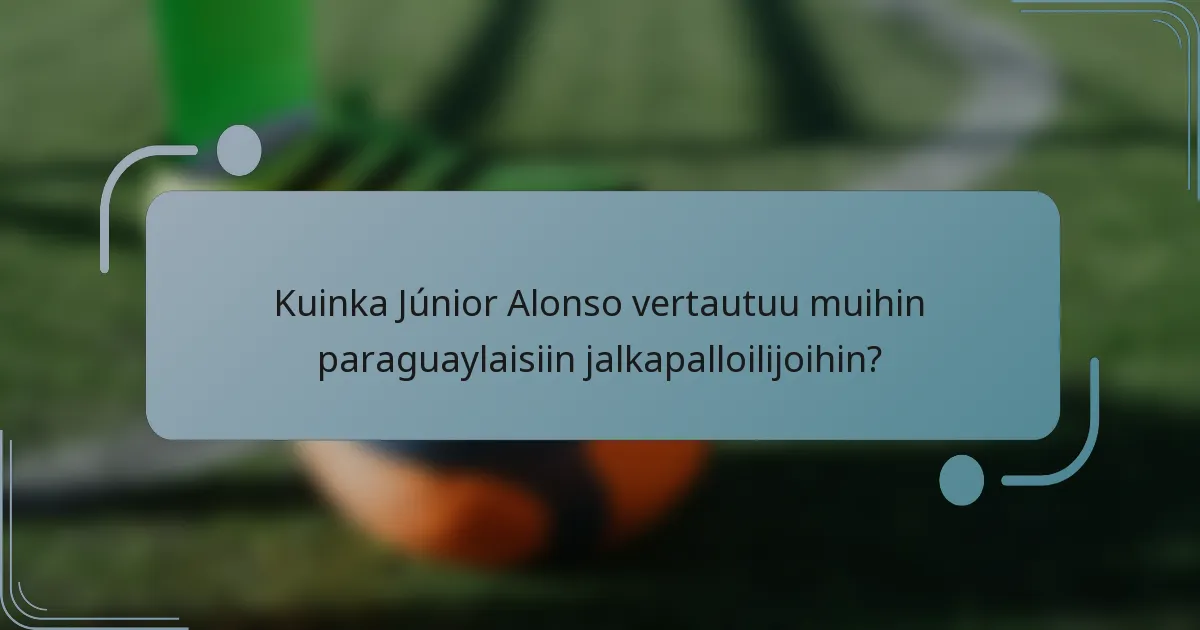 Kuinka Júnior Alonso vertautuu muihin paraguaylaisiin jalkapalloilijoihin?