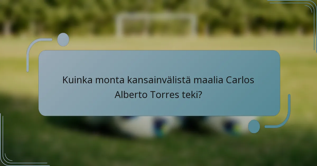 Kuinka monta kansainvälistä maalia Carlos Alberto Torres teki?