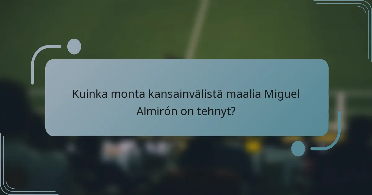 Kuinka monta kansainvälistä maalia Miguel Almirón on tehnyt?