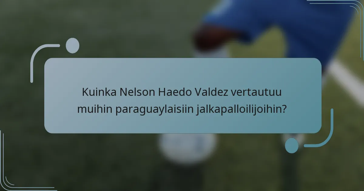 Kuinka Nelson Haedo Valdez vertautuu muihin paraguaylaisiin jalkapalloilijoihin?