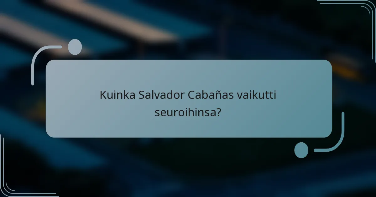 Kuinka Salvador Cabañas vaikutti seuroihinsa?