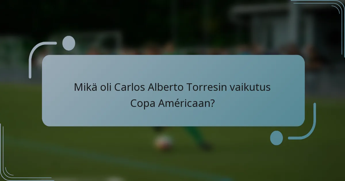 Mikä oli Carlos Alberto Torresin vaikutus Copa Américaan?
