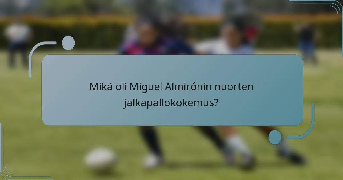 Mikä oli Miguel Almirónin nuorten jalkapallokokemus?