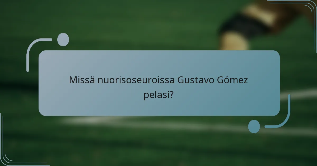 Missä nuorisoseuroissa Gustavo Gómez pelasi?