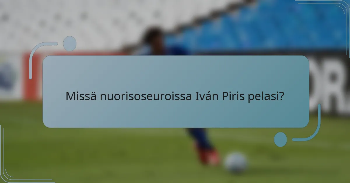 Missä nuorisoseuroissa Iván Piris pelasi?