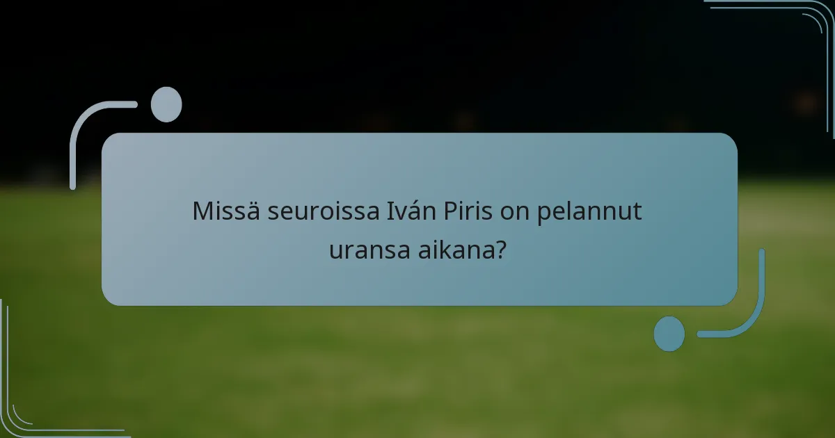 Missä seuroissa Iván Piris on pelannut uransa aikana?