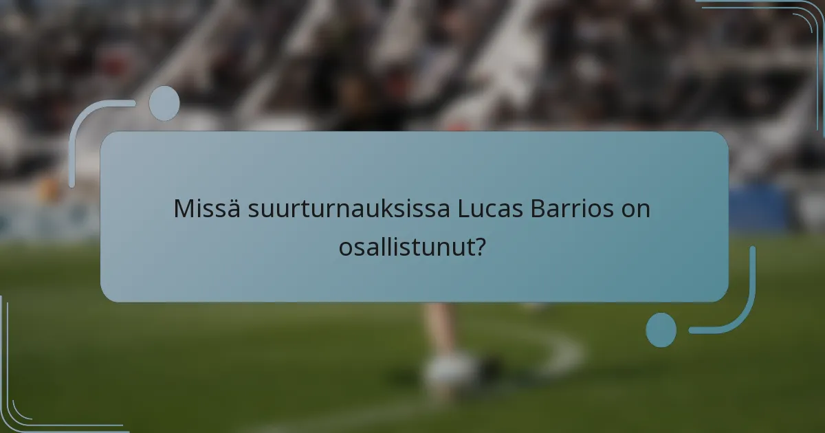 Missä suurturnauksissa Lucas Barrios on osallistunut?