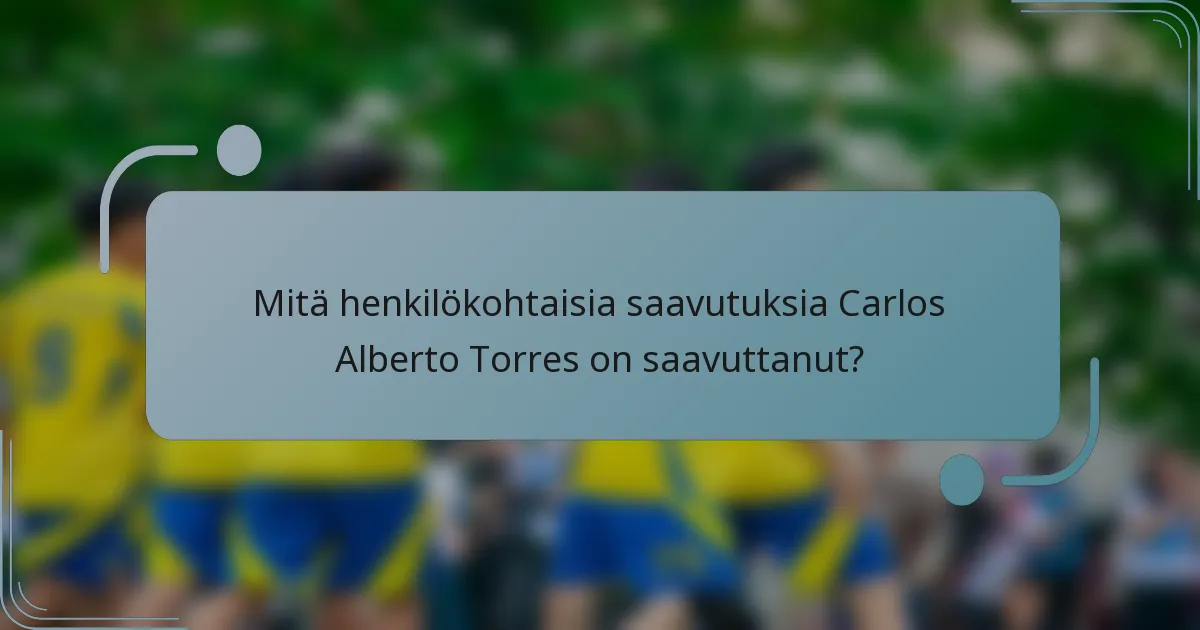 Mitä henkilökohtaisia saavutuksia Carlos Alberto Torres on saavuttanut?