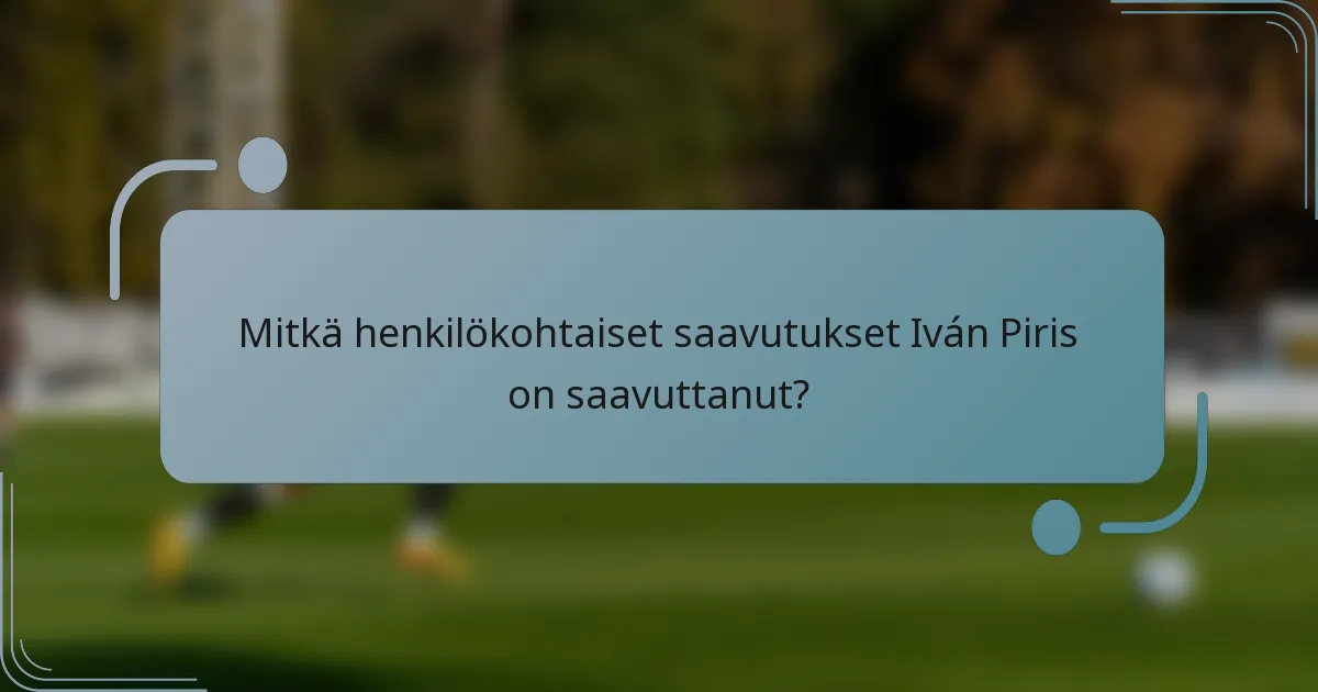 Mitkä henkilökohtaiset saavutukset Iván Piris on saavuttanut?