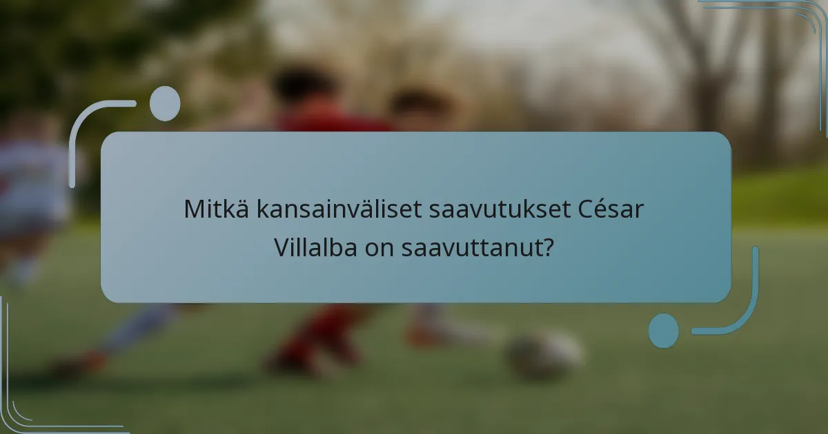 Mitkä kansainväliset saavutukset César Villalba on saavuttanut?