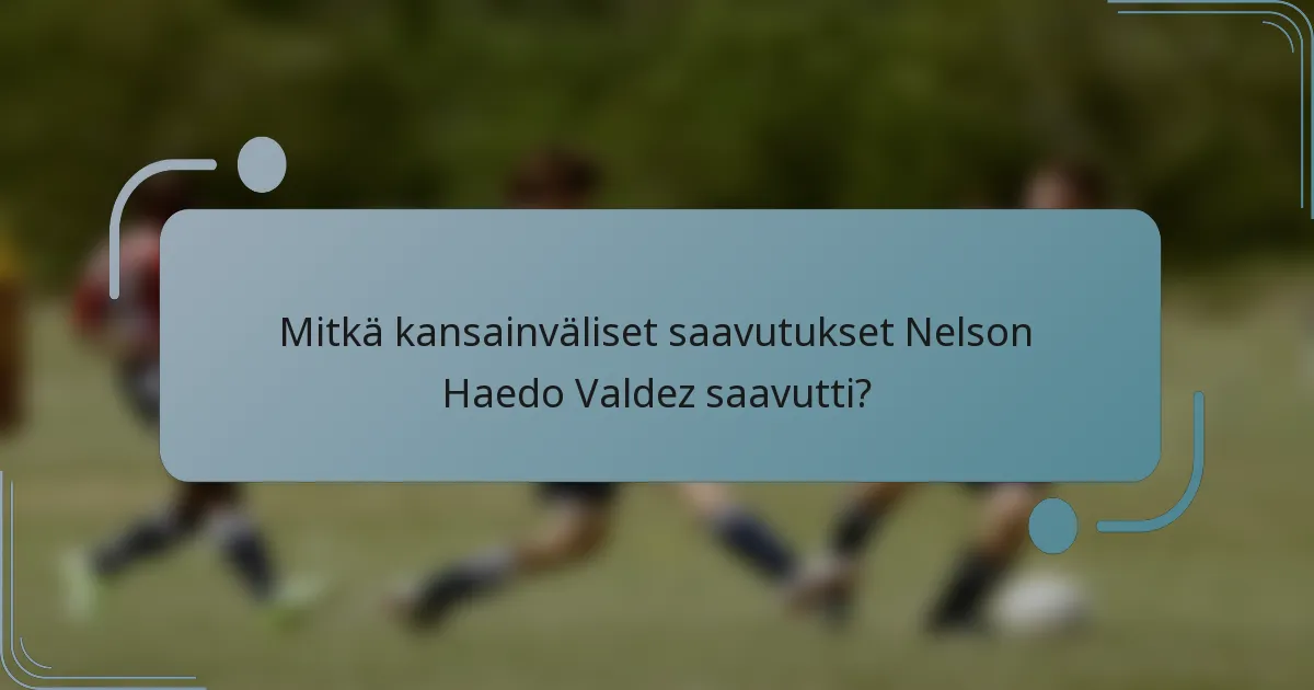 Mitkä kansainväliset saavutukset Nelson Haedo Valdez saavutti?