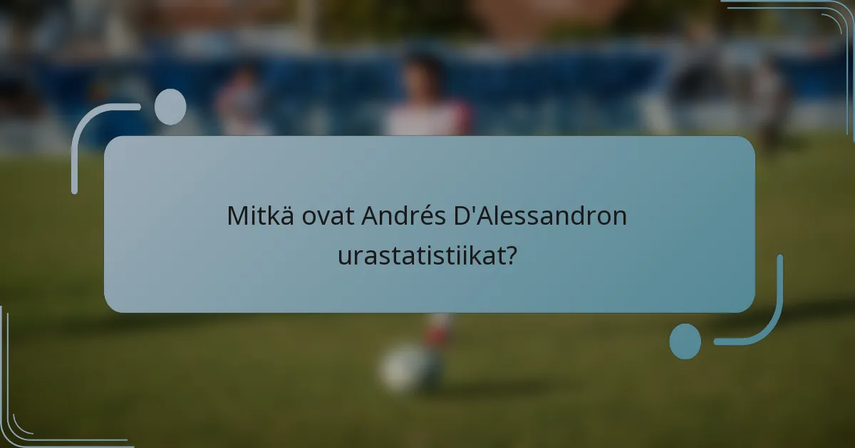 Mitkä ovat Andrés D'Alessandron urastatistiikat?