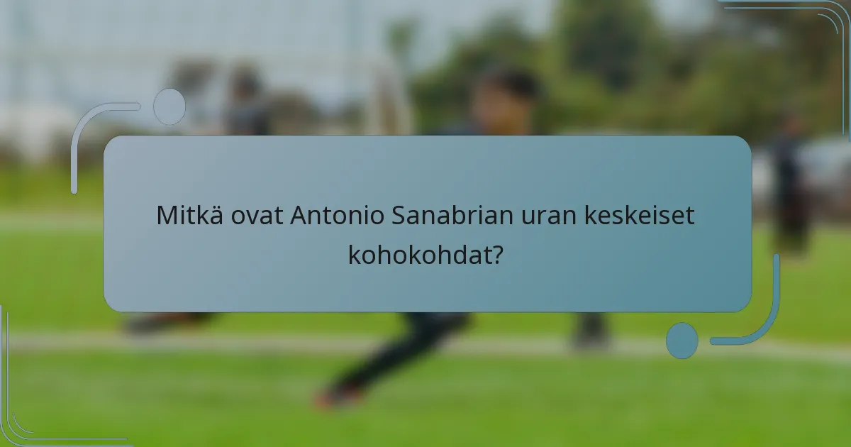 Mitkä ovat Antonio Sanabrian uran keskeiset kohokohdat?