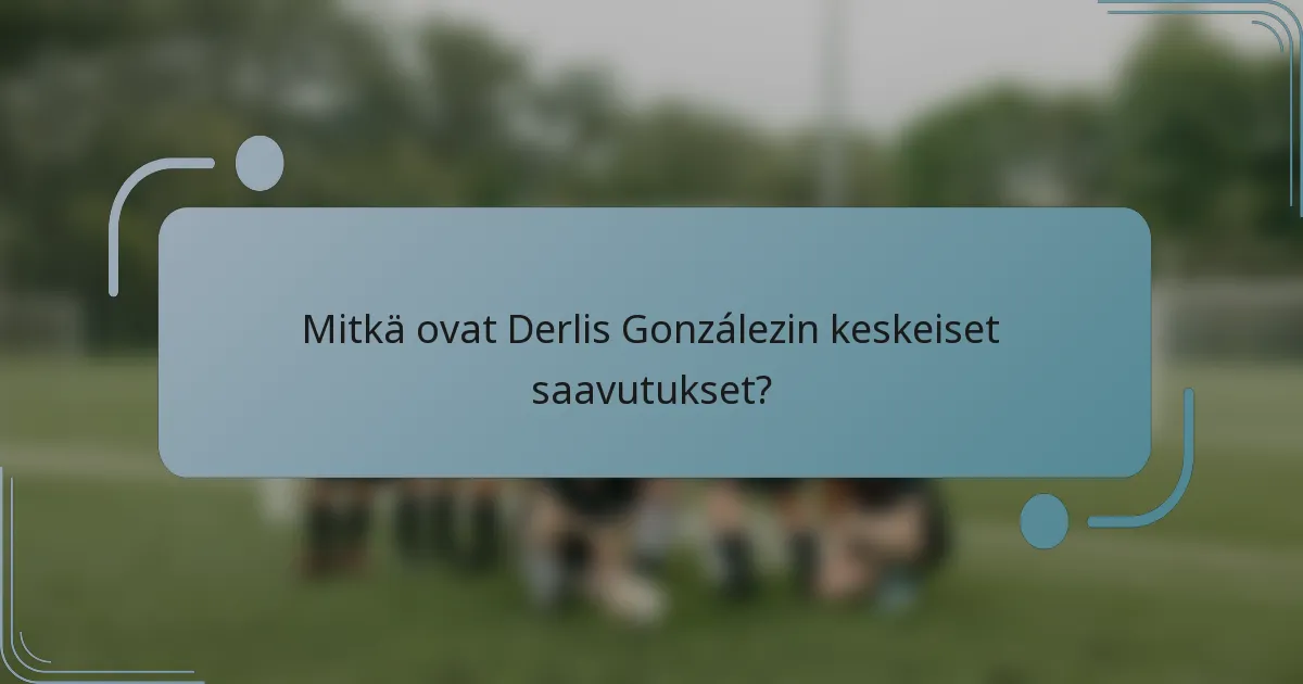 Mitkä ovat Derlis Gonzálezin keskeiset saavutukset?