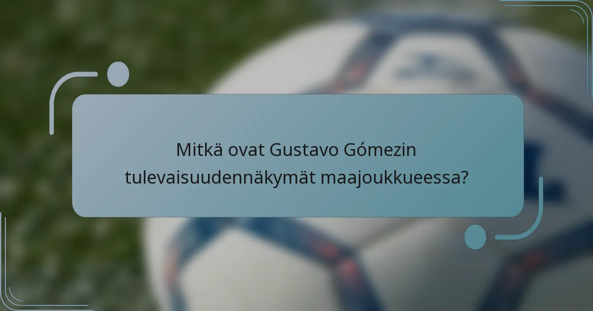 Mitkä ovat Gustavo Gómezin tulevaisuudennäkymät maajoukkueessa?