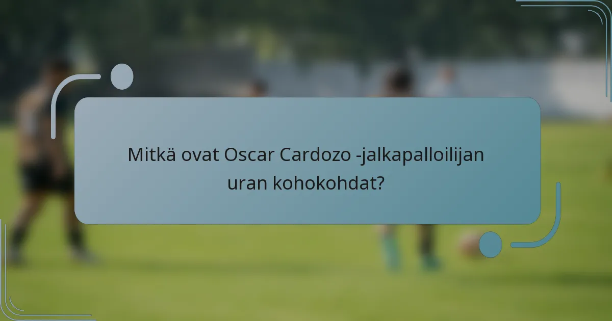 Mitkä ovat Oscar Cardozo -jalkapalloilijan uran kohokohdat?