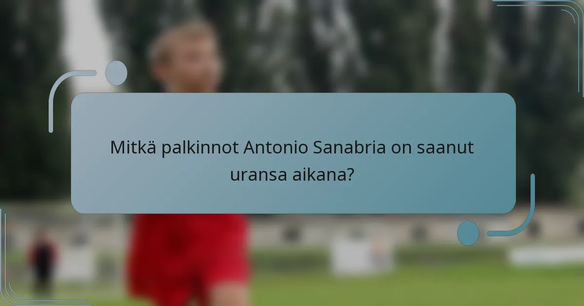 Mitkä palkinnot Antonio Sanabria on saanut uransa aikana?