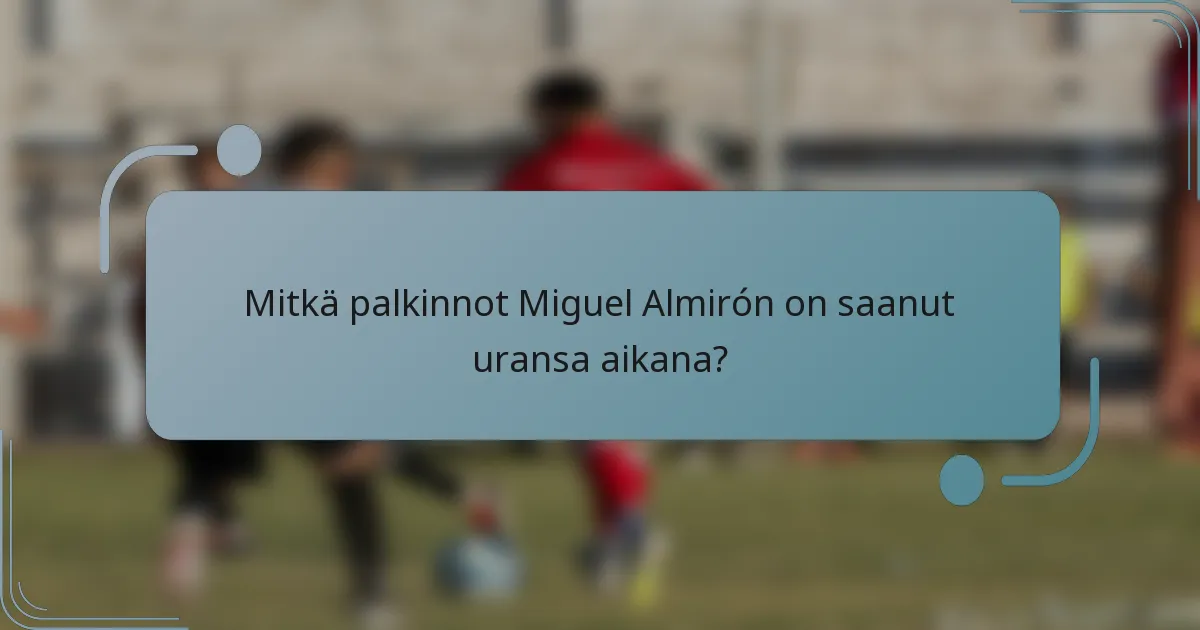 Mitkä palkinnot Miguel Almirón on saanut uransa aikana?