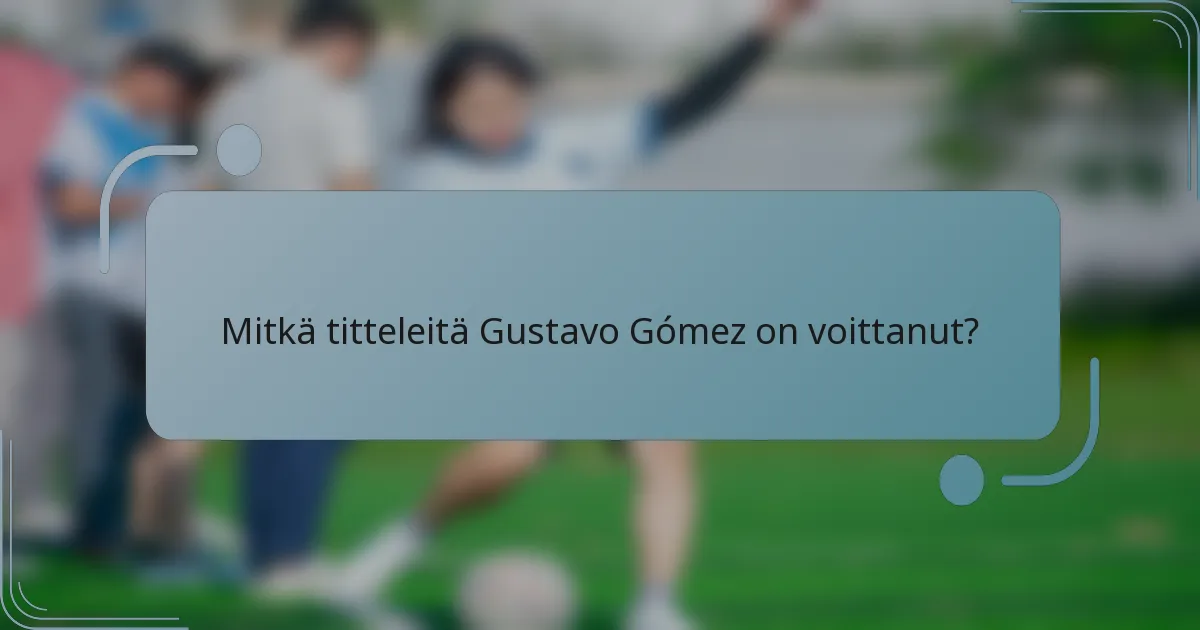 Mitkä titteleitä Gustavo Gómez on voittanut?